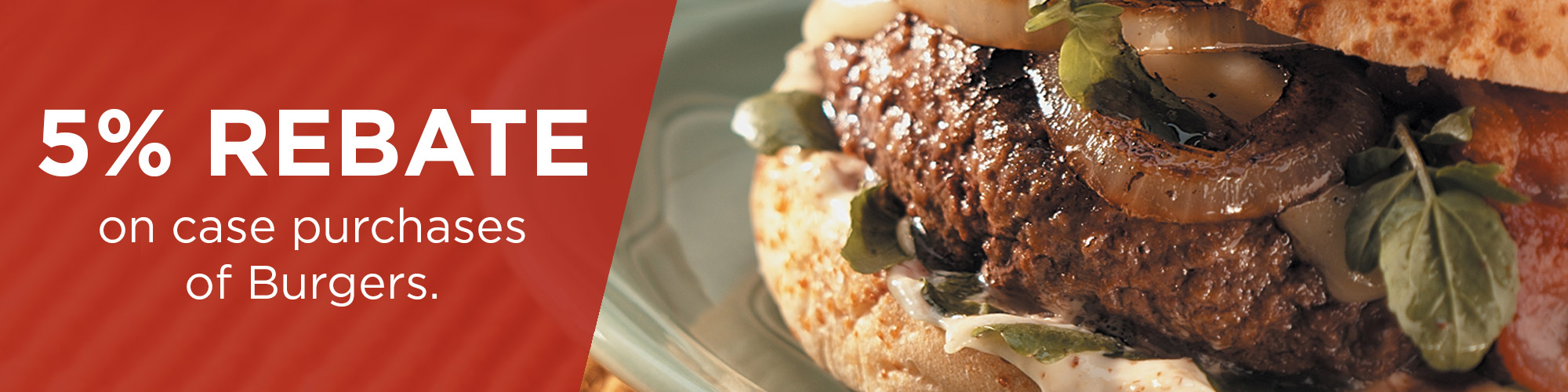 5% Rebate on case purchases of burgers.